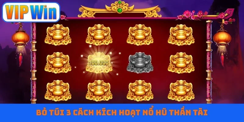 Bỏ túi 3 cách kích hoạt nổ hũ Thần Tài