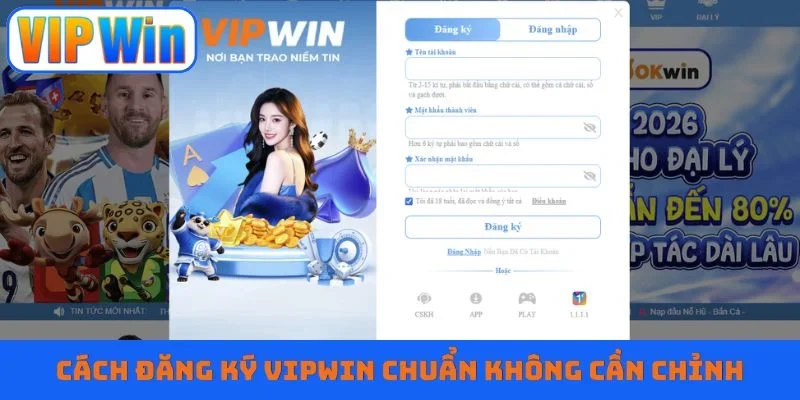 Cách đăng ký VIPWIN chuẩn không cần chỉnh