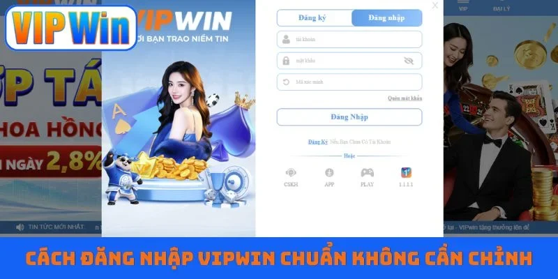 Cách đăng nhập VIPWIN chuẩn không cần chỉnh