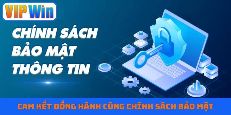 Cam kết đồng hành cùng chính sách bảo mật