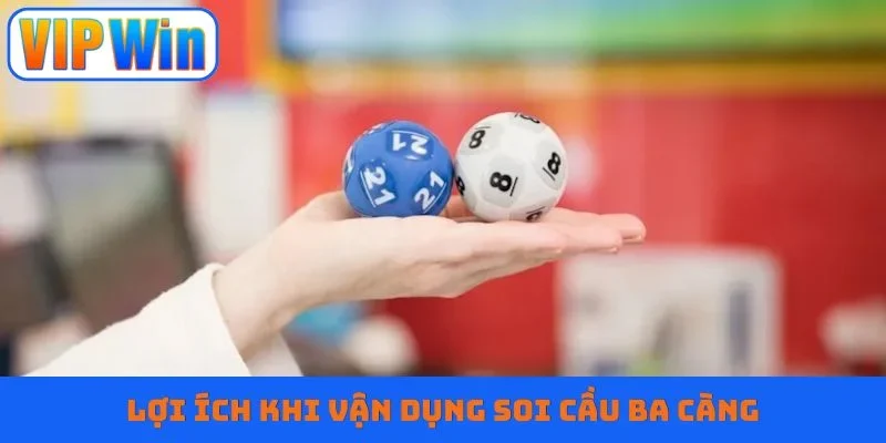 Lợi ích khi vận dụng soi cầu ba càng