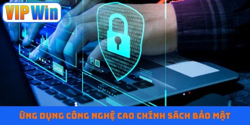 Ứng dụng công nghệ cao chính sách bảo mật